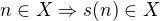 $n\in X \Rightarrow s(n)\in X$