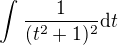 $\int_{}^{} \frac{1}{(t^2+1)^2}\d t$
