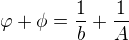 $\varphi +\phi=\frac{1}{b}+\frac{1}{A }$