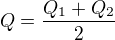 $Q=\frac{Q_1+Q_2}2$