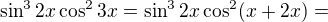 $\sin^32x\cos^23x=\sin^32x\cos^2(x+2x)=$