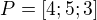 $P=[4;5;3]$