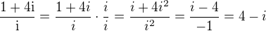 $\frac{1+4\mathrm{i}}{\mathrm{i}}=\frac{1+4i}{i}\cdot\frac{i}{i}=\frac{i+4i^2}{i^2}=\frac{i-4}{-1}=4-i$