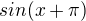 $sin(x+\pi)$