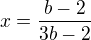 $x=\frac{b-2}{3b-2}$
