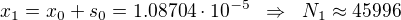 $x_1 = x_0 + s_0 = 1.08704\cdot 10^{-5} \;\; \Rightarrow \;\; N_1 \approx 45996$