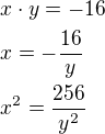 $x\cdot y=-16\nlx=-\frac{16}{y}\nlx^2=\frac{256}{y^2}$