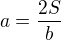 $a=\frac{2S}{b}$