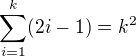 $\sum_{i=1}^{k}(2i-1)=k^2$
