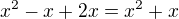 $x^2-x+2x=x^2+x$