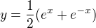 $y=\frac{1}{2}(e^{x}+e^{-x})$