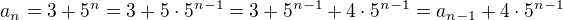 kopírovat do textarea $a_n= 3+ 5^n=3 +5\cdot 5^{n-1}= 3+5^{n-1} +4\cdot 5^{n-1}=a_{n-1}+ 4\cdot 5^{n-1}$