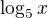 $\log_5 x$