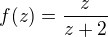 $f(z)=\frac{z}{z+2}$