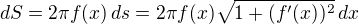 $dS=2\pi f(x)\,ds=2\pi f(x)\sqrt{1+(f'(x))^2}\,dx$