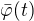$ \bar {\varphi} (t) $
