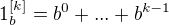 $1_b^{[k]} =b^0+...+b^{k-1}$