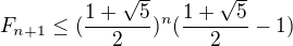 $F_{n+1} \le (\frac{1+\sqrt{5}}{2})^{n}(\frac{1+\sqrt{5}}{2}-1)$