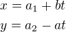 $x=a_1+bt\nly=a_2-at$