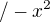 $/-x^2$