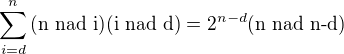 $\sum_{i=d}^{n} \text{(n nad i)(i nad d)}=2^{n-d}(\text{n nad n-d})$