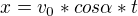 $x=v_{0}*cos\alpha *t$