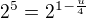 $2^5=2^{1-\frac{u}{4}}$