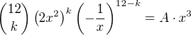 $\binom{12}{k}\(2x^2\)^k\(-\frac1x\)^{12-k}=A\cdot x^3$