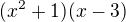 $(x^2+1)(x-3)$