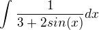 $\int_{}^{}\frac{1}{3+2sin(x)}dx$