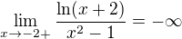 $\lim_{x\to-2+}\frac{\ln (x+2)}{x^2-1}=-\infty$