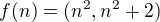 $f(n) = (n^2, n^2+2)$