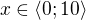 $x\in \langle0;10 \rangle$