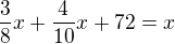 $\frac{3}{8}x+\frac{4}{10}x+72=x$