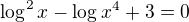 $\log^{2}_{}x-\log_{}x^{4}+3=0$