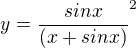 $y=\frac{sinx}{(x+sinx)}^{2}$