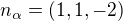 $n_\alpha=(1,1,-2)$