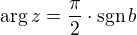 $\mathrm{arg}\, z = \frac {\pi}{2} \cdot \mathrm{sgn}\, b$