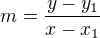$ m = \frac{y - y_1}{x - x_1}$