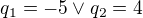 kopírovat do textarea $q_{1}=-5 \vee q_{2}=4$