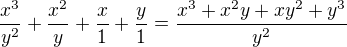 $\frac{x^{3}}{y^{2}}+\frac{x^{2}}{y}+\frac{x}{1}+\frac{y}{1}=\frac{x^{3}+x^{2}y+xy^{2}+y^{3}}{y^{2}}$