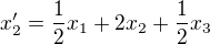$x'_2=\frac{1}{2}x_1+2x_2+\frac{1}{2}x_3$