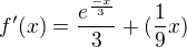 $f'(x) = \frac{e^{\frac{-x}{3}}}{3} + (\frac{1}{9}x)$
