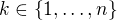 $k\in\{1,\ldots,n\}$