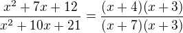 $\frac{x^{2}+7x+12}{x^2+10x+21}=\frac{(x+4)(x+3)}{(x+7)(x+3)}$
