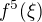 $f^{5}(\xi )$