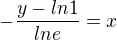 $-\frac{y-ln1}{lne}=x$