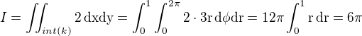 $I=\iint_{int(k)}2\,\rm{d}x\rm{d}y=\int_{0}^{1}\int_{0}^{2\pi}2\cdot3r\,\rm{d}\phi\rm{d}r=12\pi\int_{0}^{1}r\,\rm{d}r=6\pi$