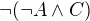 $\neg(\neg A\wedge C)$