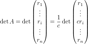$\det A=\det\begin{pmatrix} r_1 \\ \vdots \\ r_i \\ \vdots \\ r_n \end{pmatrix}=\frac{1}{c}\det\begin{pmatrix} r_1 \\ \vdots \\ cr_i \\ \vdots \\ r_n \end{pmatrix}$